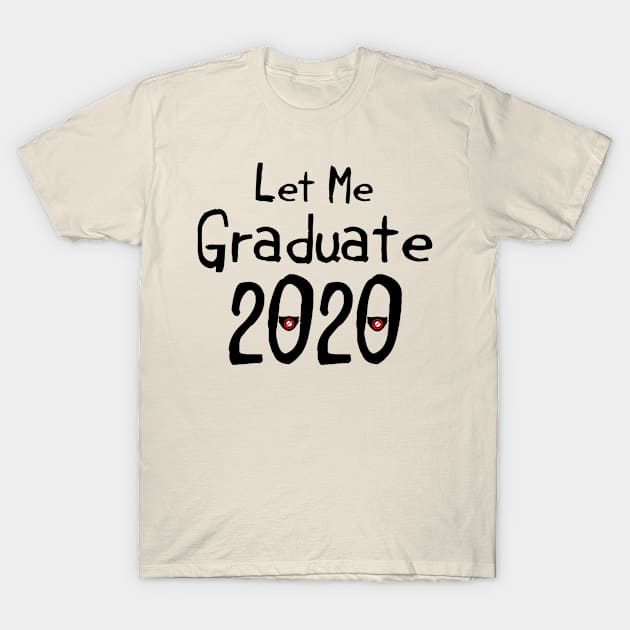 Let Me Graduate 2020 T-Shirt by CasualTeesOfFashion